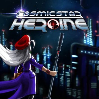  Cosmic Star Heroine: Chinh phục Vũ trụ với Siêu anh hùng Nữ